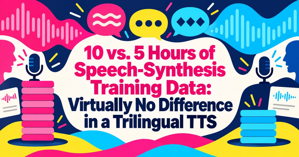 Données d’entraînement pour la synthèse vocale : comparaison entre 10, 5 et 3 heures — presque aucune différence pour un TTS trilingue